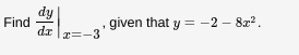 dy
Find
given that y = -2 – 8z?.
dz
2=-3
