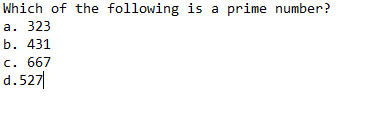 Which of the following is a prime number?
а. 323
b. 431
c. 667
d.527|
