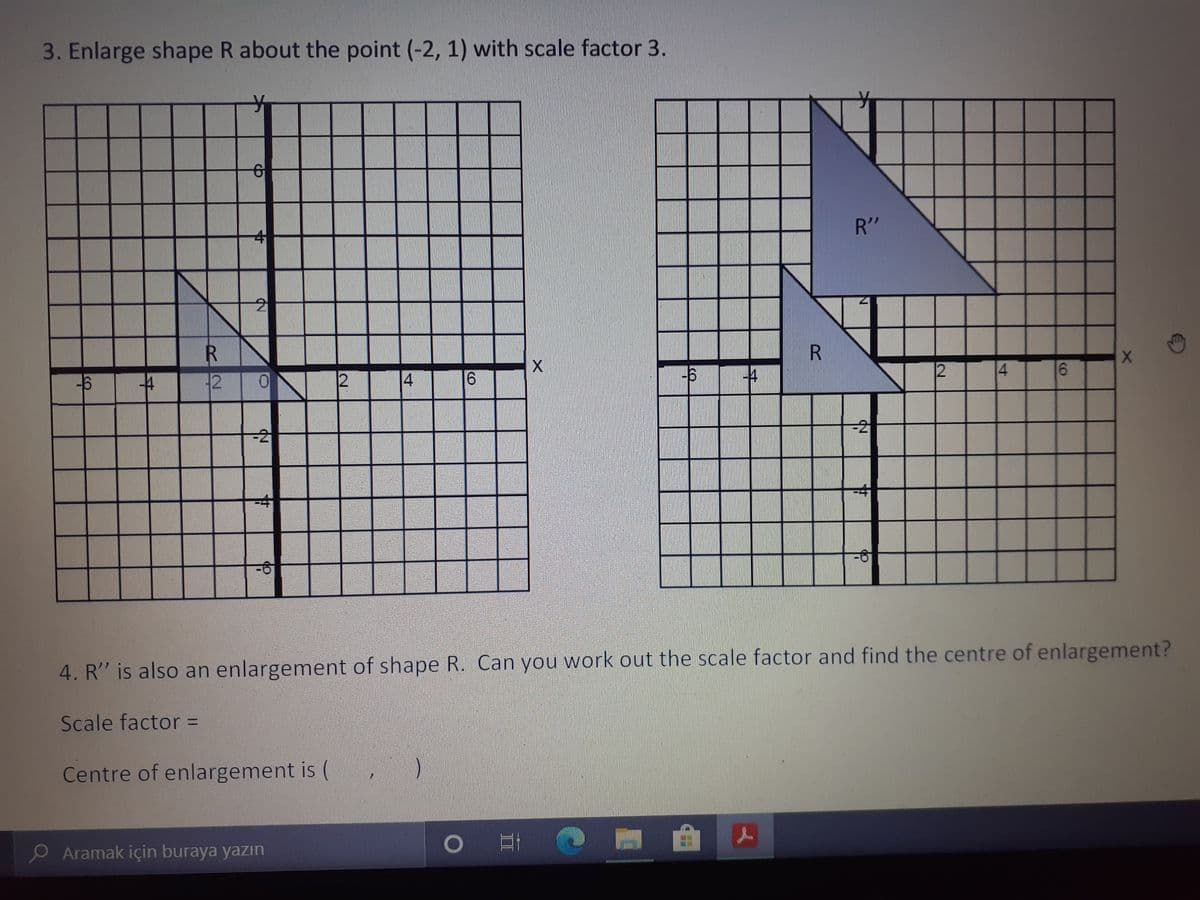 3. Enlarge shape R about the point (-2, 1) with scale factor 3.
R"
4
12
2
4
-2
4. R" is also an enlargement of shape R. Can you work out the scale factor and find the centre of enlargement?
Scale factor =
Centre of enlargement is (
O Aramak için buraya yazın
CO
II
CO
