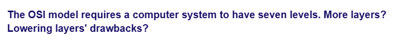 The OSI model requires a computer system to have seven levels. More layers?
Lowering layers' drawbacks?