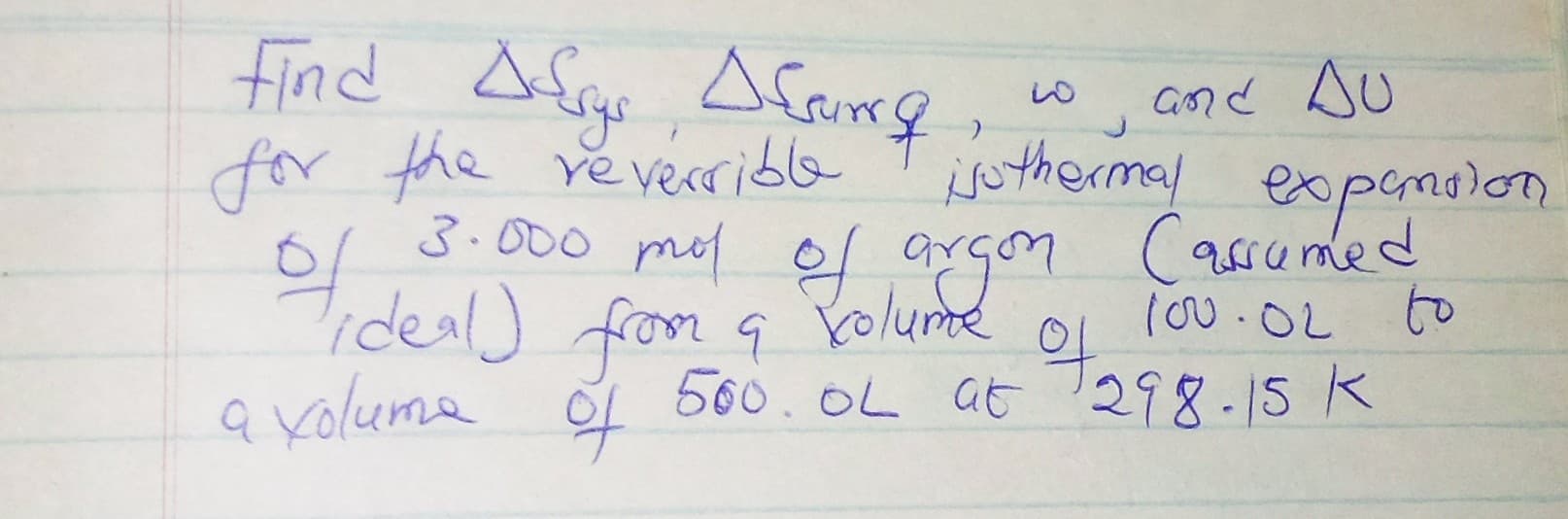 find Afgo
A Carrf
for the reverrible T juthermal expenoions
and sU
of
lideal) from
ideal) from a gen
익.
3.000 mot el grçon Casumed
rolume
9
500.OL at 298-15 K
100.02 to
a yolume
d
