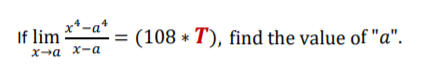 If lim
x*-a*
(108 * T'), find the value of "a".
Xa X-a
