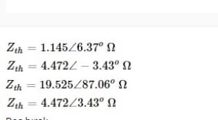 Zth = 1.145/6.37° N
Zth = 4.472Z – 3.43° N
Zth
19.525/87.06° N
Zth
4.472/3.43° N
