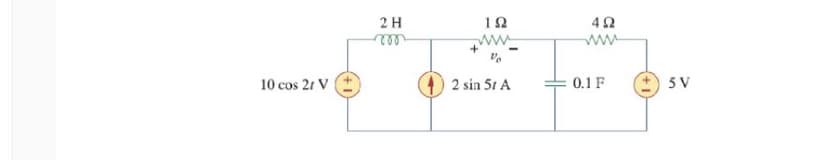 2 H
1Ω
ww
ell
10 cos 21 V
2 sin 51 A
0.1 F
5 V
