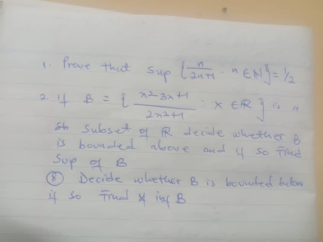 frave thet
Sup
九23H
X ER
2n21
et R decide whether pB
S Subset
is bounded above andf 4 so Tind
Sup a B
O Decide whether B is bouuded below
4.
8.
4 So
Frud in B
