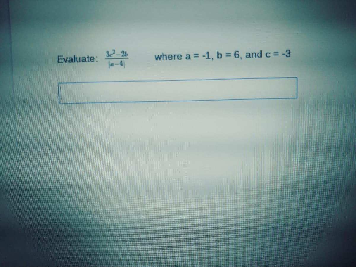 Evaluate:
32-26
where a = -1, b 6, and c = -3
%3D
