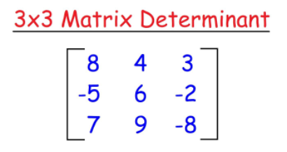 3x3 Matrix Determinant
8
4
3
-5
-2
7
9.
9 -8
