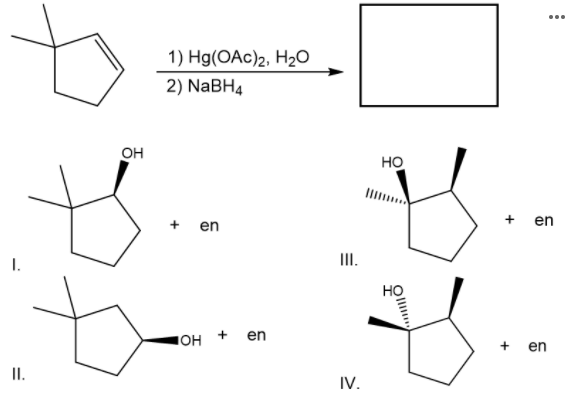 ...
1) Hg(OАc)2, Н20
2) NABH4
он
HO
+ en
+ en
I.
II.
en
+ en
I.
IV.
+
