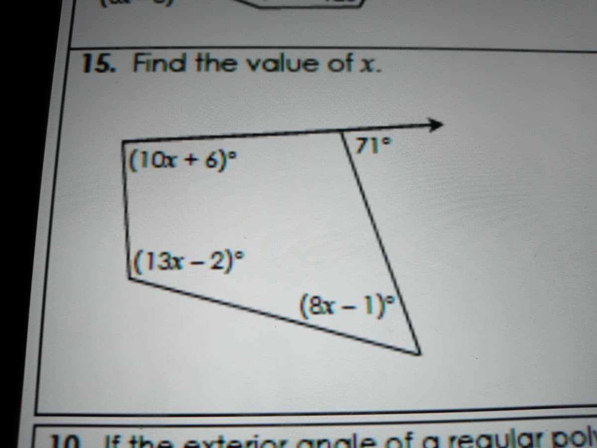 15. Find the value of x.
71°
(10x+ 6)°
(13x-2)°
(&x – 1)°
8x-
10 If the exterior angle of g regular poly
