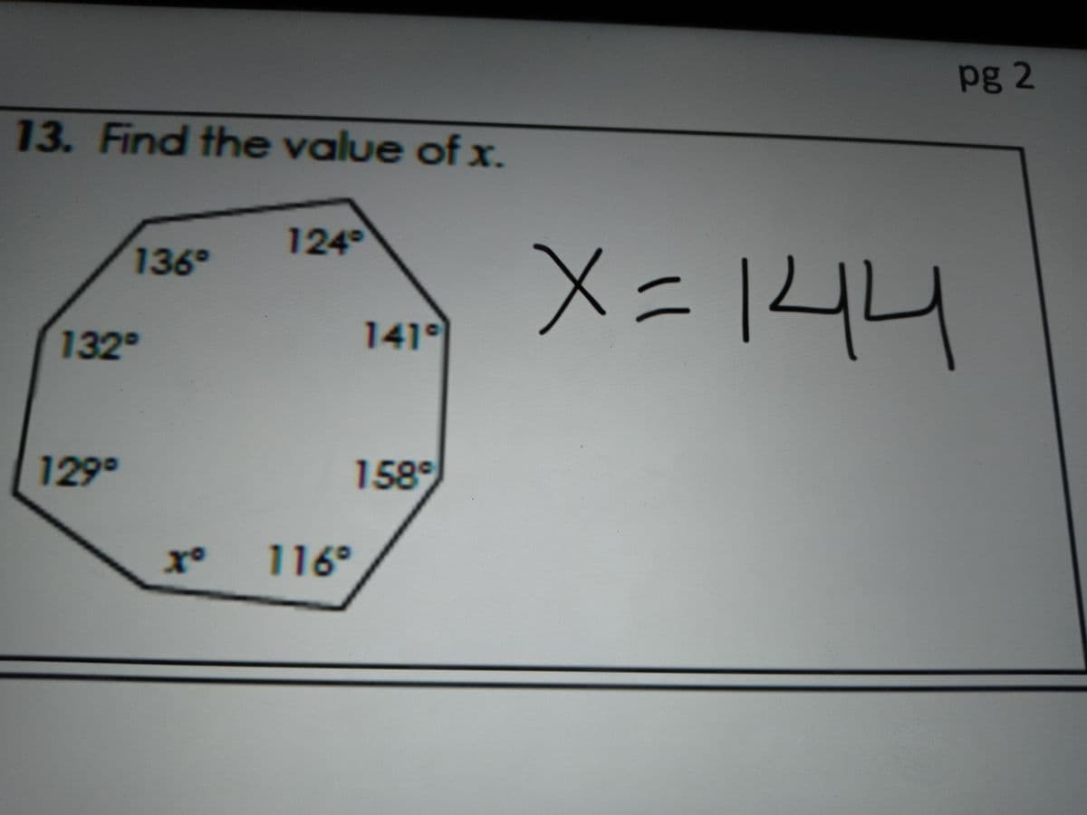 pg 2
13. Find the value of x.
124
X=144
136°
132
141°
1299
1589
116°
