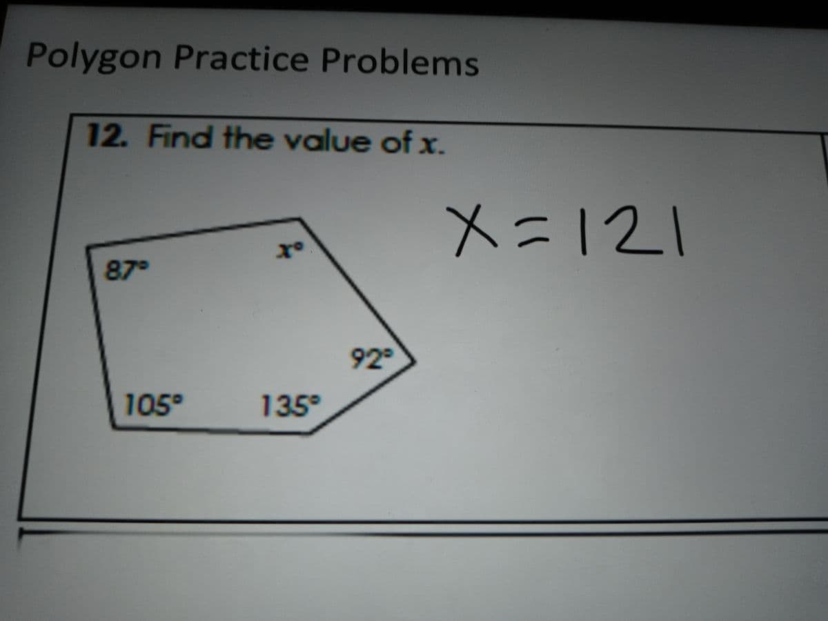 Polygon Practice Problems
12. Find the value of x.
メニ121
87°
92
105°
135
