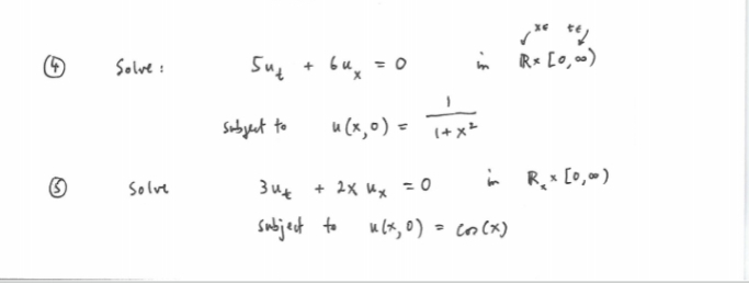 4
Solve:
Solve
Sut
subject to
зик
subject to
+ bux
= 0
u(x,0) =
+ 2x x = 0
✓****/
Rx [0,00)
in Rx [0,00)
in
+x²
u(x,0) = cos(x)