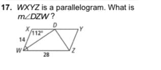 17. WXYZ is a parallelogram. What is
MZDZW?
D
112
14
28
