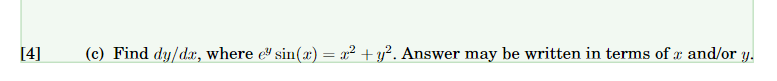 [4]
(c) Find dy/dx, where e sin(x) = x² + y². Answer may be written in terms of x and/or y.