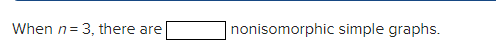 When n = 3, there are
nonisomorphic simple graphs.