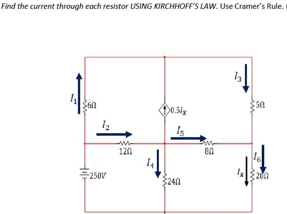 Find the current through each resistor USING KIRCHHOFF'S LAW. Use Cramer's Rule.
13
50
10.51x
I2
I5
120
80
16
Ix
IA
200
-250V
$240
