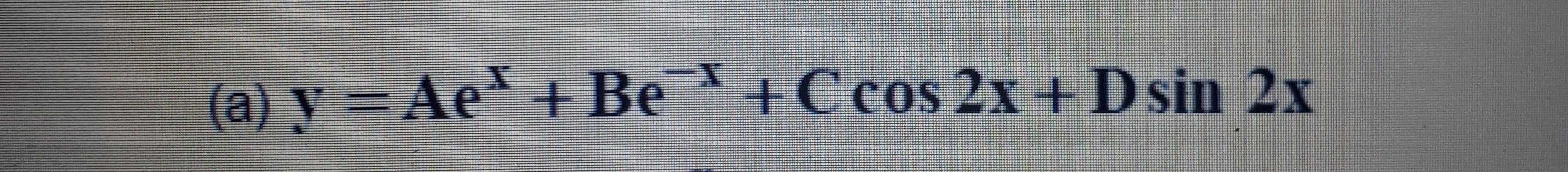 (a) y = Ae + Be+Ccos 2x + Dsin 2x
