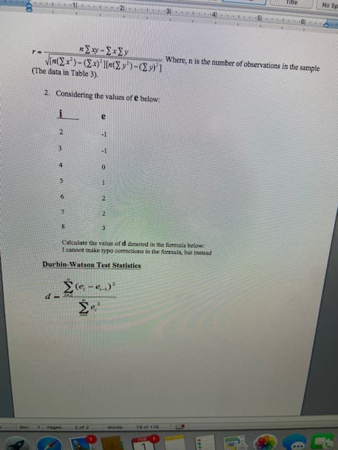 ds ON
Where, n is the number of observations in the sample
(The data in Table 3).
2. Considering the values of e below:
2.
2.
Calculate the value of d denoted in the formula below:
I cannot make typo corrections in the formula, but instead
Durbin-Watson Test Statisties
73 of 176
Pages
...
