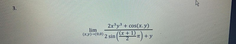 2x3y3 + cos(x. y)
lim
(x.y)-(0,0)
(x + 1)
2 sin
T +y
