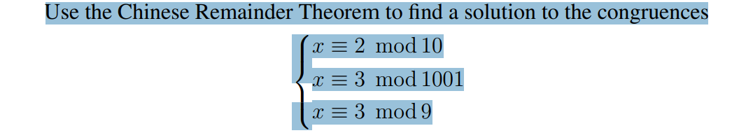 Use the Chinese Remainder Theorem to find a solution to the congruences
x = 2 mod 10
x = 3 mod 1001
x = 3 mod 9