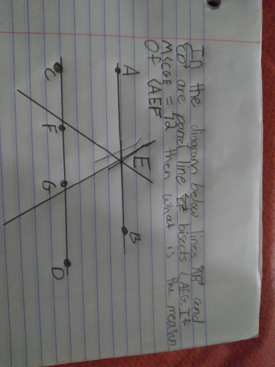 In the
o are parrel line E bisects LAEG. Tf
M<CGE = Td then what
Of CA EF
diogram below lines AB cand
the meaten
