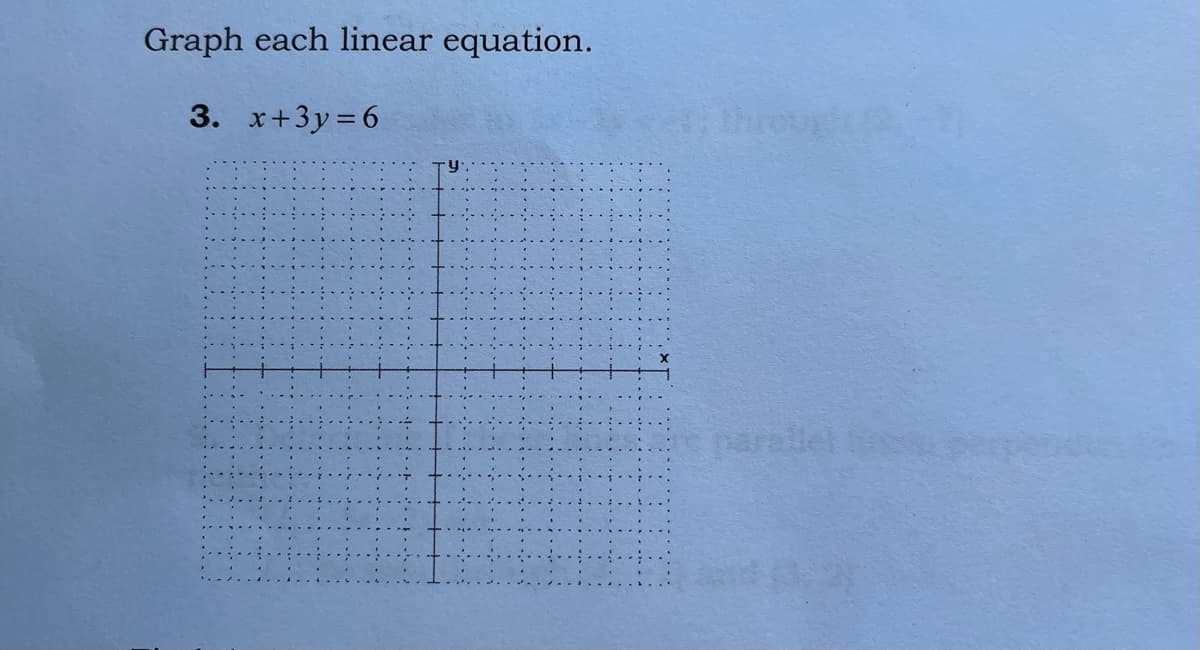 Graph each linear equation.
3. x+3y= 6
threur 2
parallel
