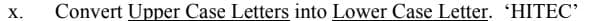 Convert Upper Case Letters into Lower Case Letter. HITEC'
X.
