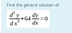 Find the general solution of
dy
d'L+64
y
3
dx
dx
0=-
