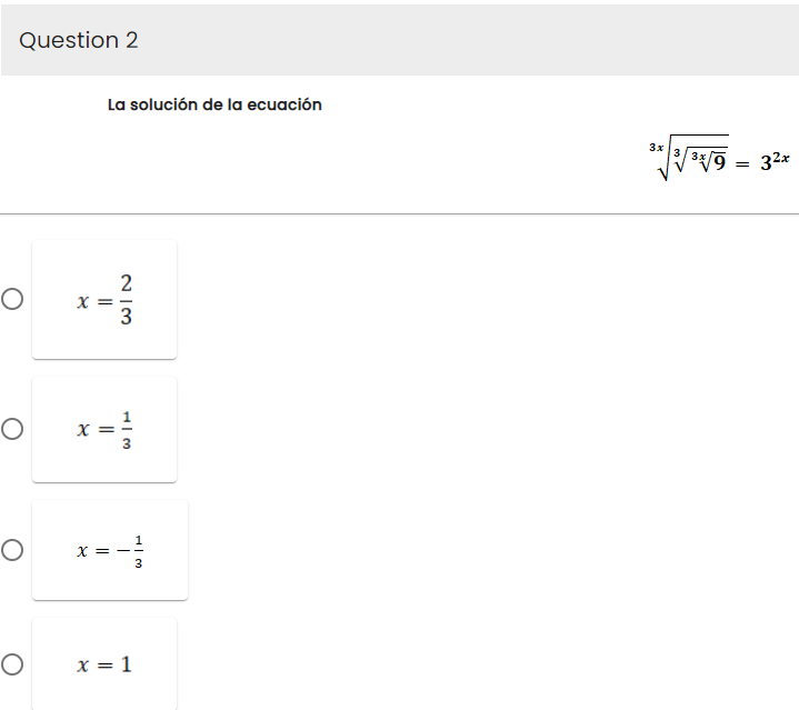 Question 2
O
O
O
O
x
La solución de la ecuación
X==
||
x =
213
WIT
x = 1
3
3x
√√/³x/9 = 3²x