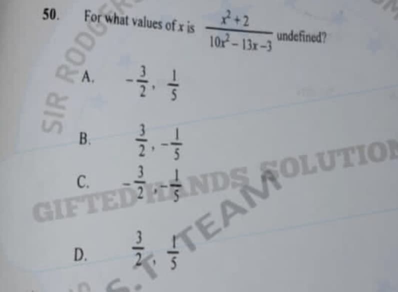 50. For what values of x is
SIR RODO
A.
B.
3
44
D.
D
3
--/
5
x² +2
10r²-13x-3
C.
GIFTED ANDS
undefined?
STTEAMOLUTION