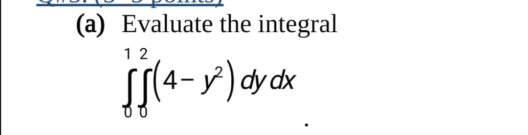 (a) Evaluate the integral
1 2
4-
