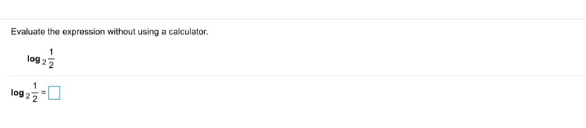 Evaluate the expression without using a calculator.
1
log 22
1
log 22
