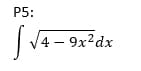 Р5:
|V4 - 9x-dx
4 —
9x?dx
