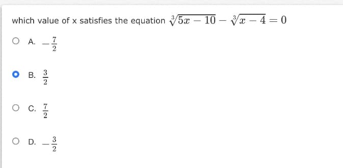 which value of x satisfies the equation V5
x – 10 – Vx – 4 = 0
-
O A. 7
2
о в. 3
о с. 7
2
O D. -3
2
