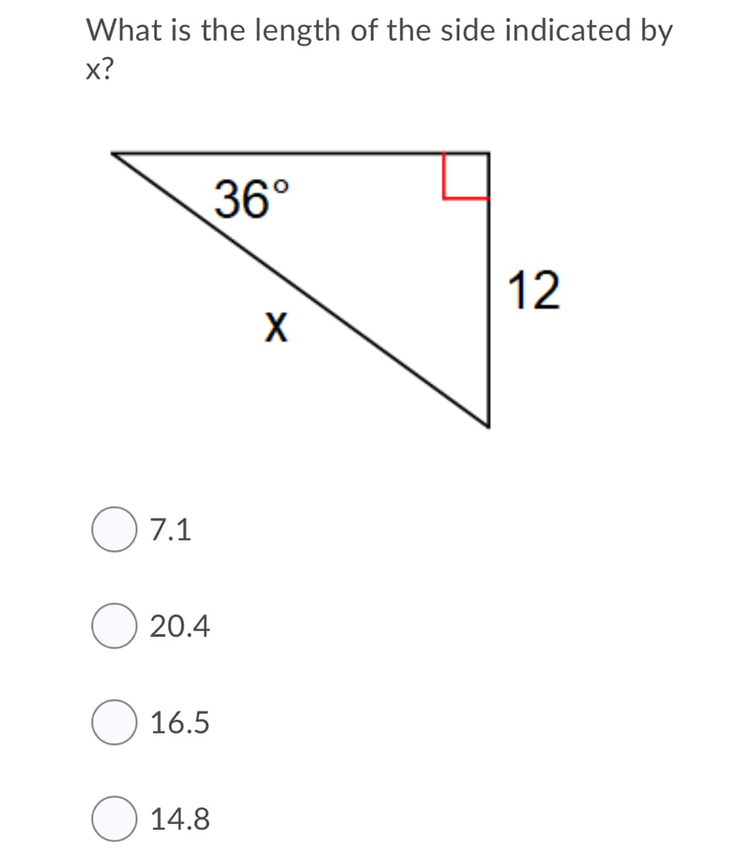 What is the length of the side indicated by
х?
36°
12
O 7.1
20.4
16.5
14.8
