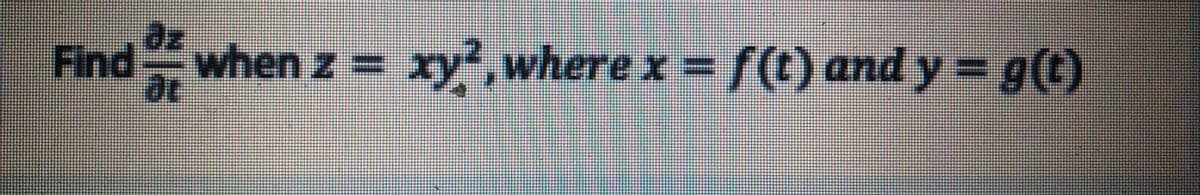 az
Fi
dwhen z = xy,where x f(t) and y = g(t)
