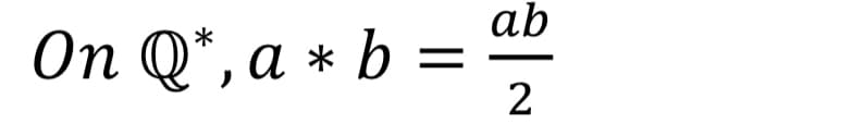 ab
On Q*, a * b =
2
