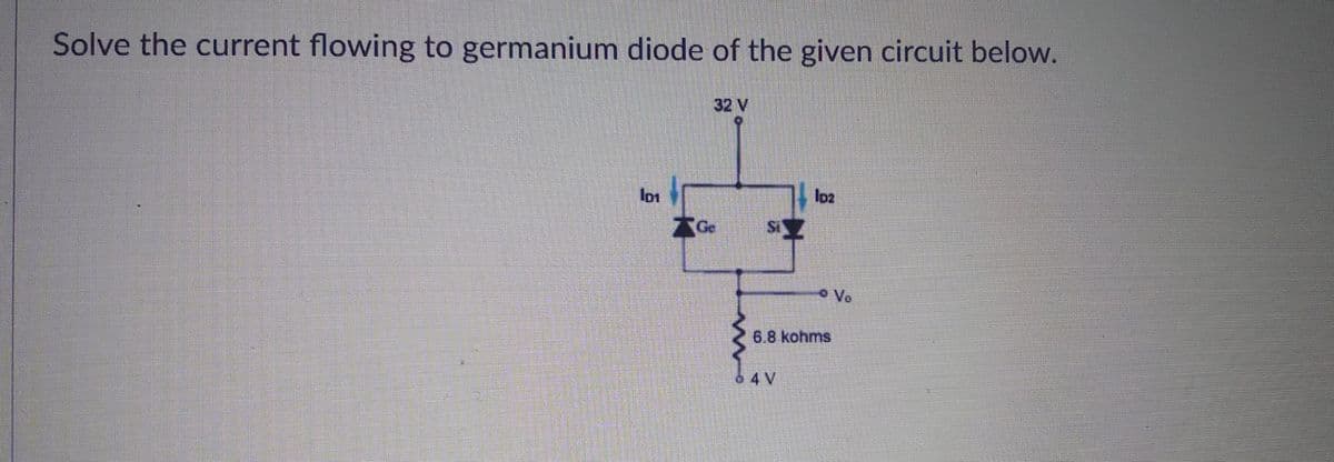 Solve the current flowing to germanium diode of the given circuit below.
32 V
lo2
Ge
o Ve
6.8 kohms
64 V
