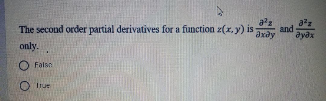 a2z
The second order partial derivatives for a function z(x,y) is
a2z
and
дудх
only.
O False
O True
