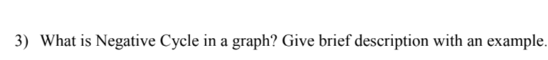 3) What is Negative Cycle in a graph? Give brief description with an example.
