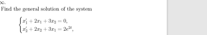 Find the general solution of the system
x + 2x1 + 3x2 = 0,
x2 + 2x2 + 3x1 = 2et,
%3D
