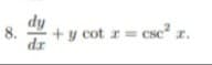 dy
8.
+y cot r= cse" z.
dr
