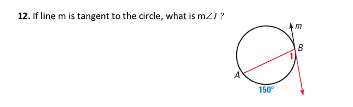 12. If line m is tangent to the circle, what is mz1 ?
A
150°
