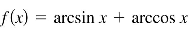 f (x)
arcsin x + arccos x
