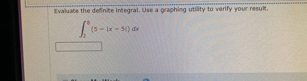 Evaluate the definite integral. Use a graphing utility to verify your result.
(5-1x-5) dx
