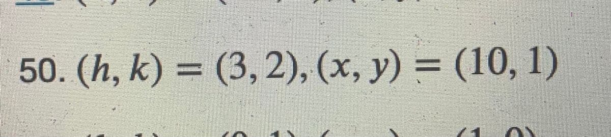 50. (h, k) = (3, 2), (x, y) = (10, 1)
%3D
