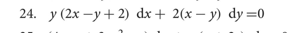 24. у (2х —у + 2) dx + 2(х — у) dy %3D0
