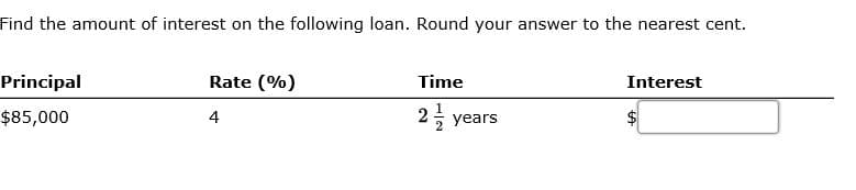 Principal
Rate (%)
Time
Interest
$85,000
2; years
4
