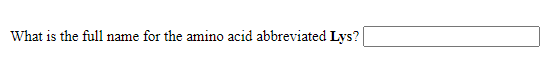 What is the full name for the amino acid abbreviated Lys?
