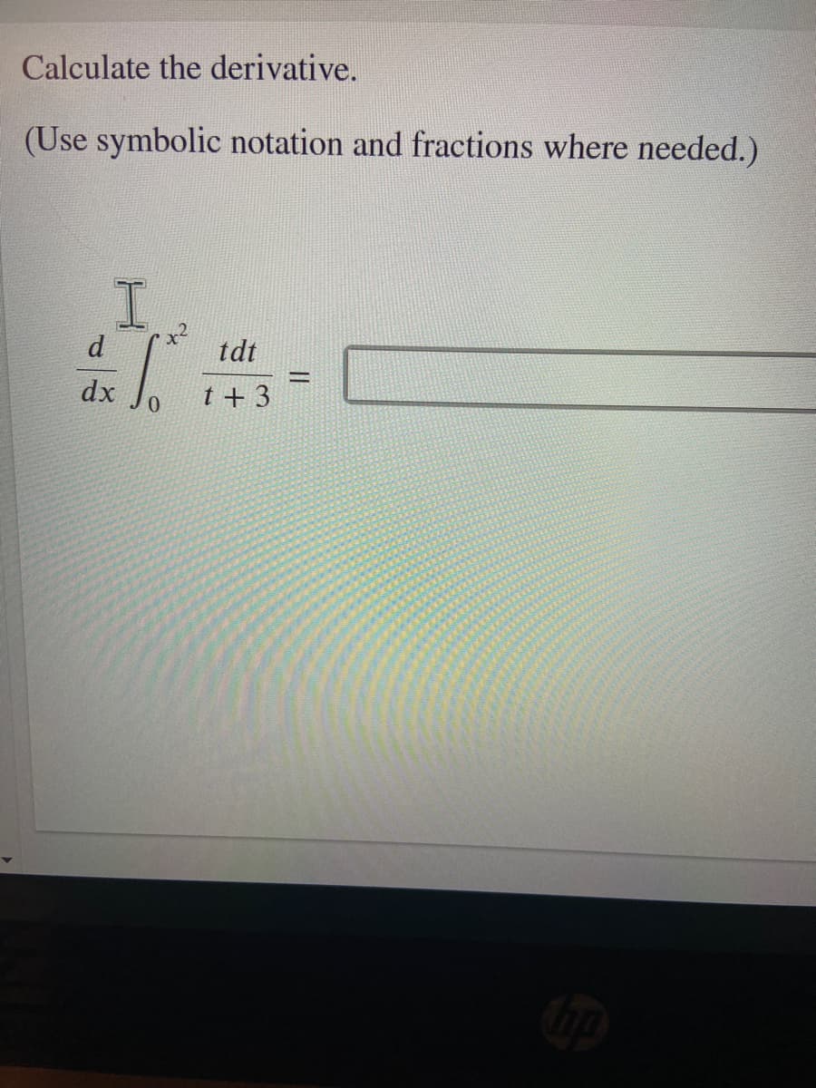 Calculate the derivative.
(Use symbolic notation and fractions where needed.)
d
tdt
I
dx
t + 3
